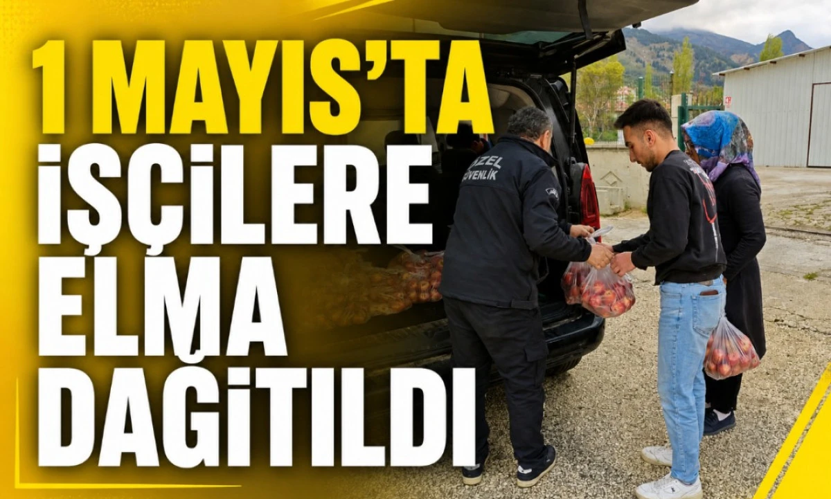 1 MAYIS'TA İŞCİLERE ELMA DAĞITILDI