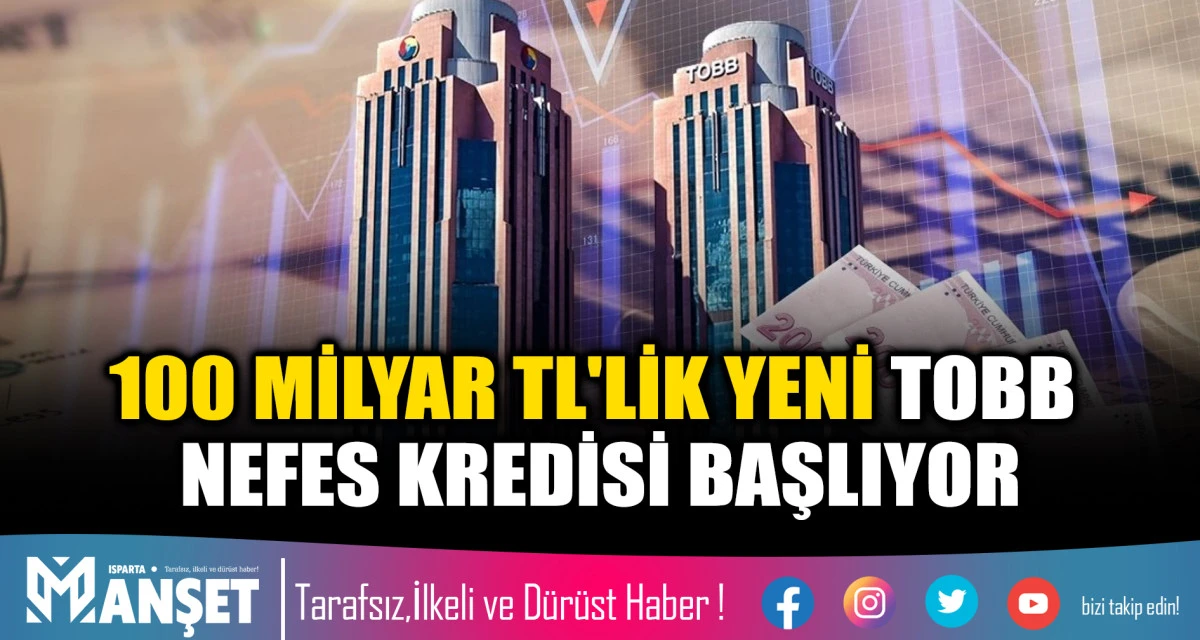 100 MİLYAR TL'LİK YENİ TOBB NEFES KREDİSİ BAŞLIYOR