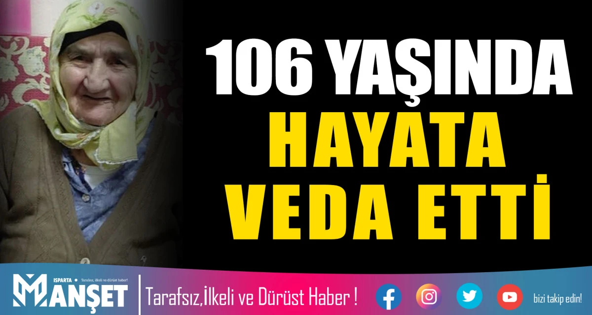 106 YAŞINDA HAYATA VEDA ETTİ