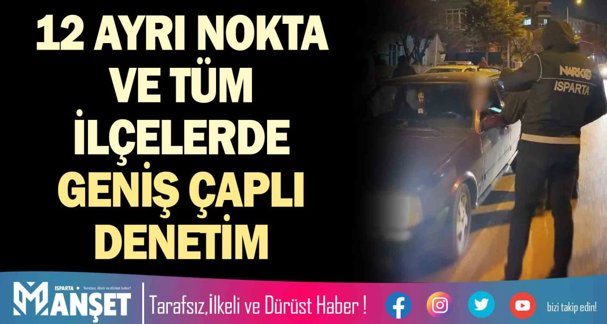 12 AYRI NOKTA VE T&Uuml;M İL&Ccedil;ELERDE GENİŞ &Ccedil;APLI DENETİM
