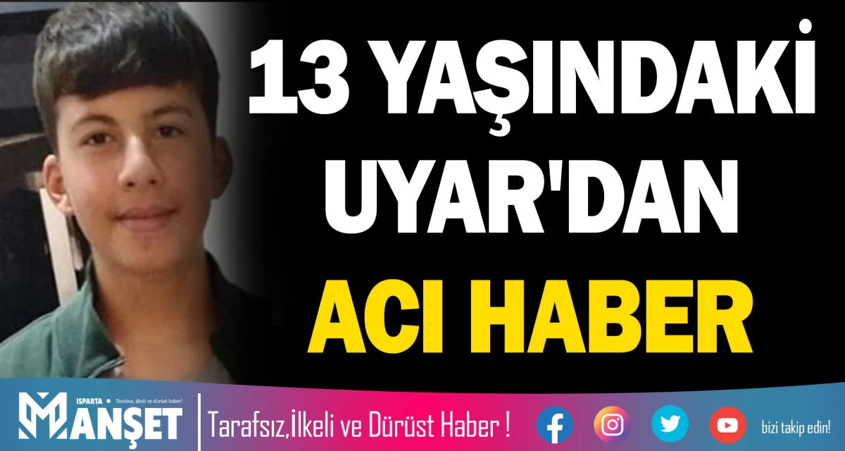 13 Yaşındaki Uyar'dan Acı Haber
