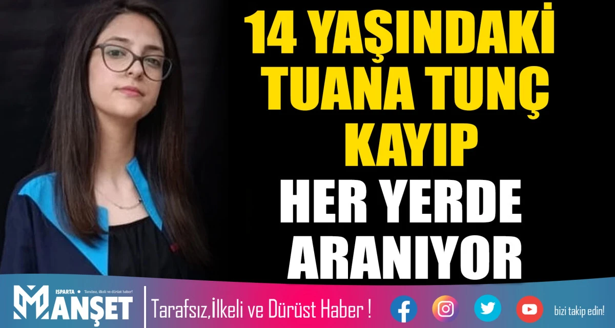 14 Yaşındaki Tuana Tun&ccedil;&rsquo;tan Haber Alınamıyor