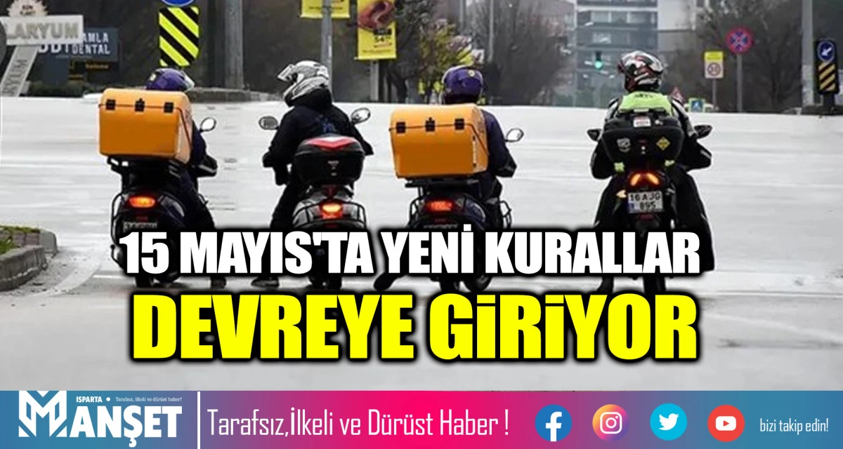 15 MAYIS'TA YENİ KURALLAR DEVREYE GİRİYOR