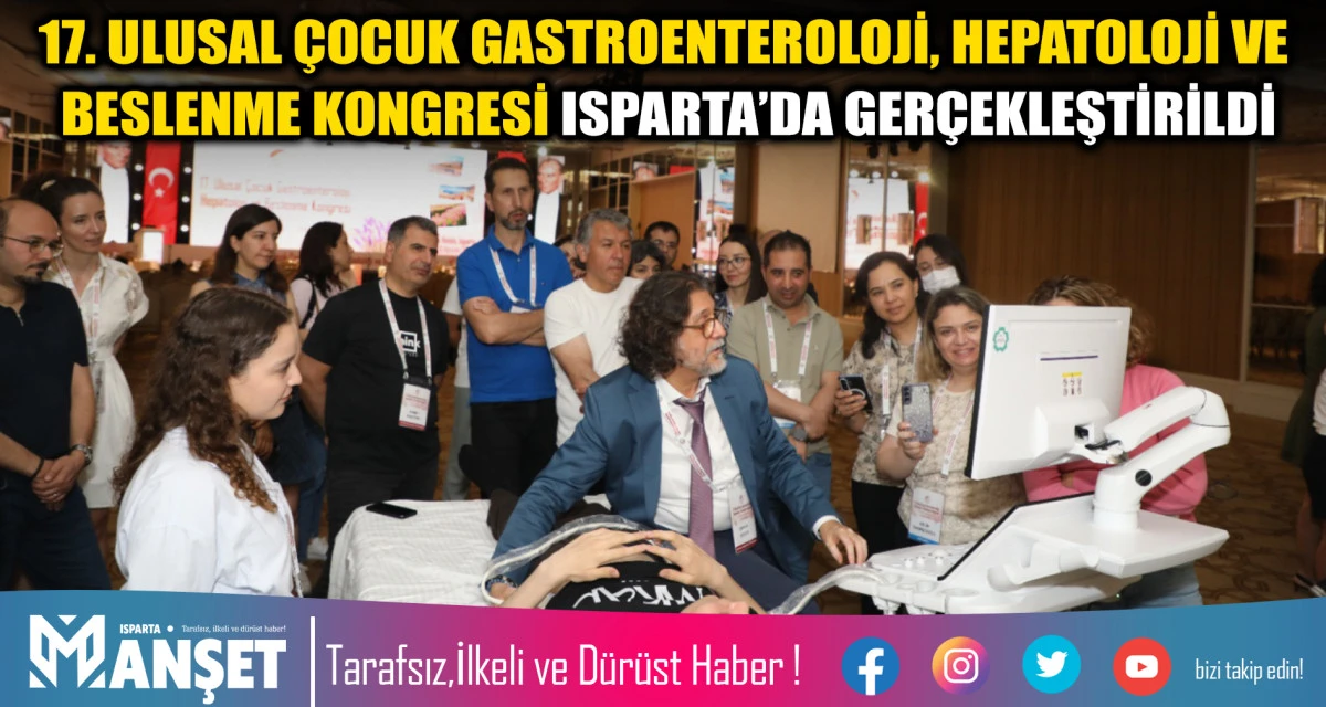 17. Ulusal &Ccedil;ocuk Gastroenteroloji, Hepatoloji ve Beslenme Kongresi Isparta&rsquo;da Ger&ccedil;ekleştirildi