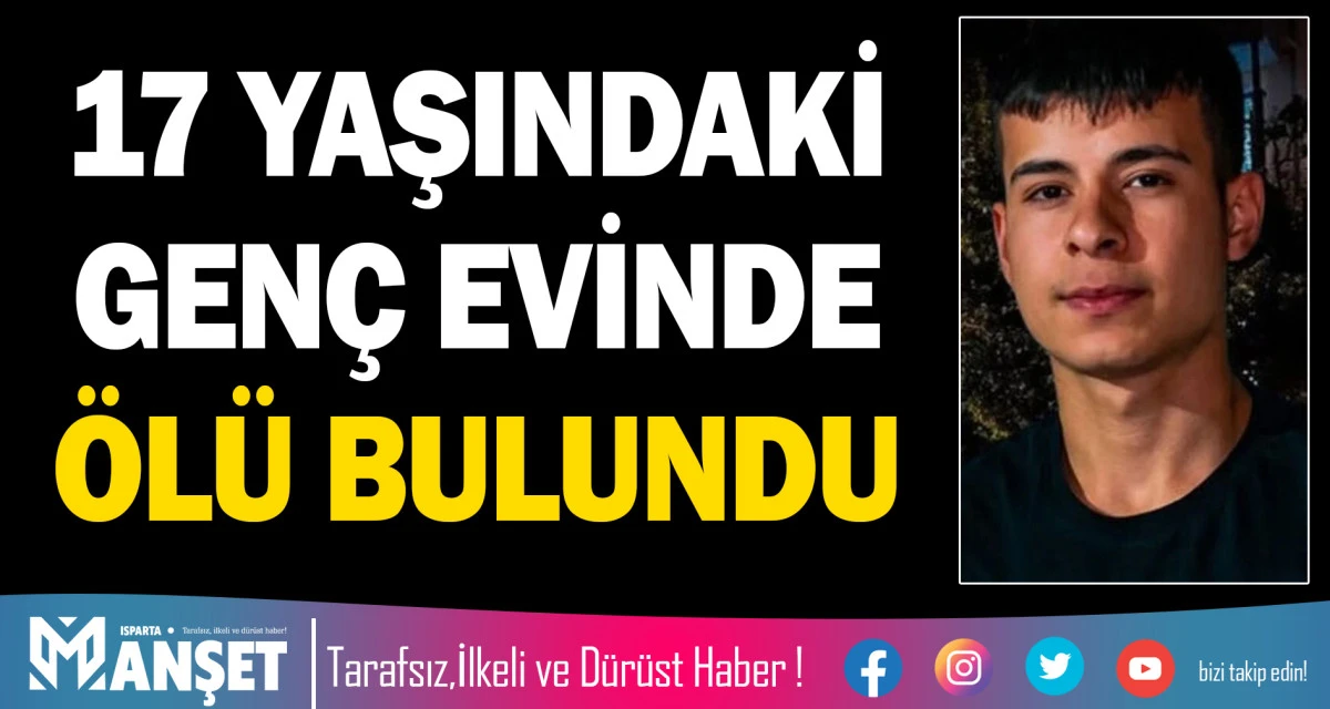 17 YAŞINDAKİ GEN&Ccedil; EVİNDE &Ouml;L&Uuml; BULUNDU
