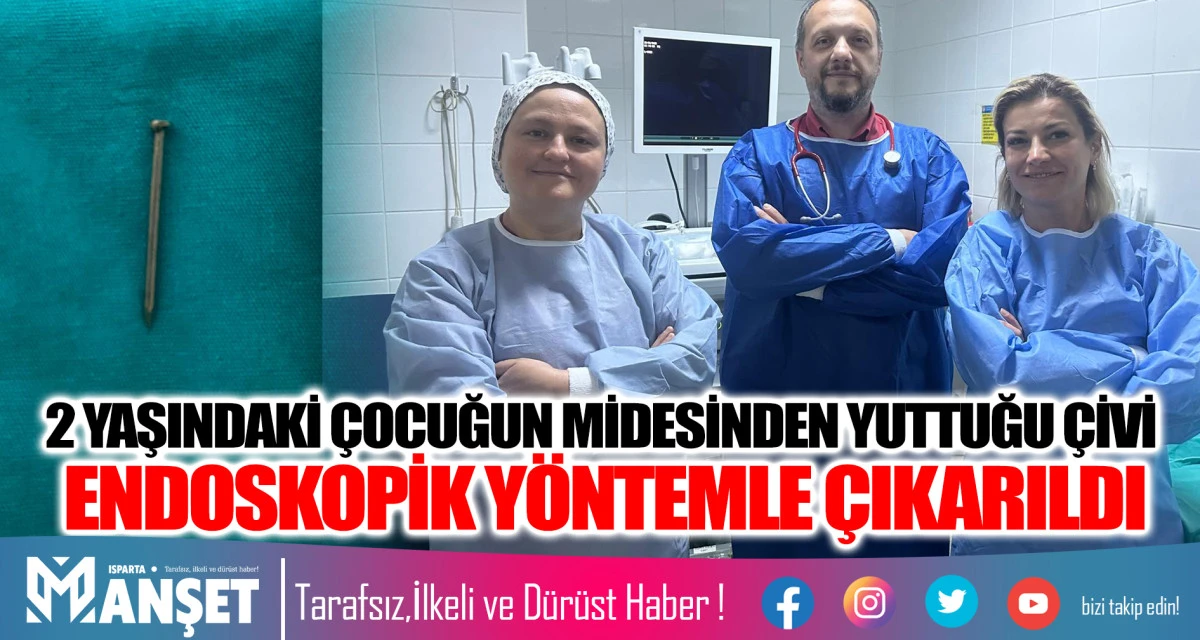2 YAŞINDAKİ ÇOCUĞUN MİDESİNDEN YUTTUĞU ÇİVİ ENDOSKOPİK YÖNTEMLE ÇIKARILDI