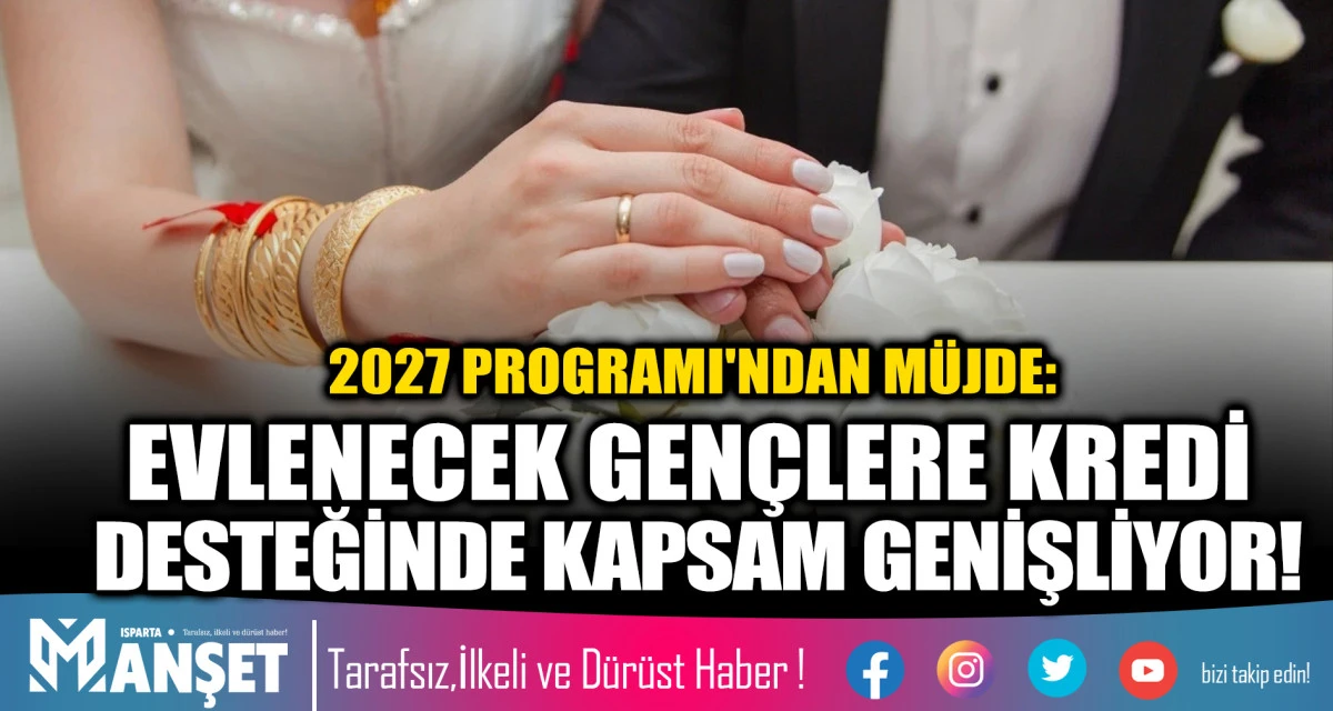 2027 PROGRAMI'NDAN M&Uuml;JDE: EVLENECEK GEN&Ccedil;LERE KREDİ DESTEĞİNDE KAPSAM GENİŞLİYOR!
