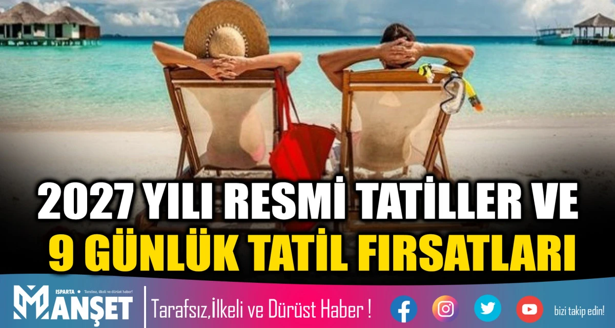 2027 YILI RESMİ TATİLLER VE 9 G&Uuml;NL&Uuml;K TATİL FIRSATLARI
