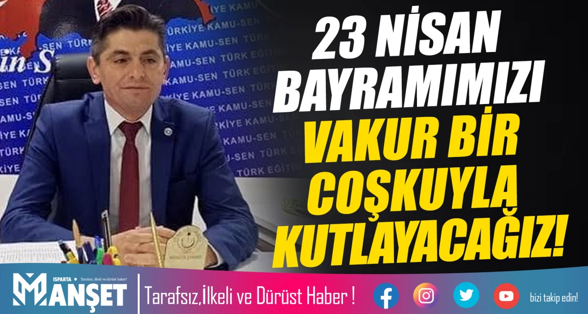 23 NİSAN BAYRAMIMIZI VAKUR BİR COŞKUYLA KUTLAYACAĞIZ!