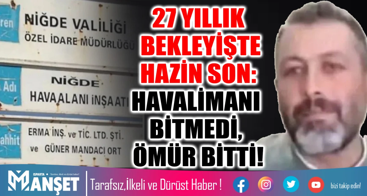27 YILLIK BEKLEYİŞTE HAZİN SON: HAVALİMANI BİTMEDİ, &Ouml;M&Uuml;R BİTTİ!