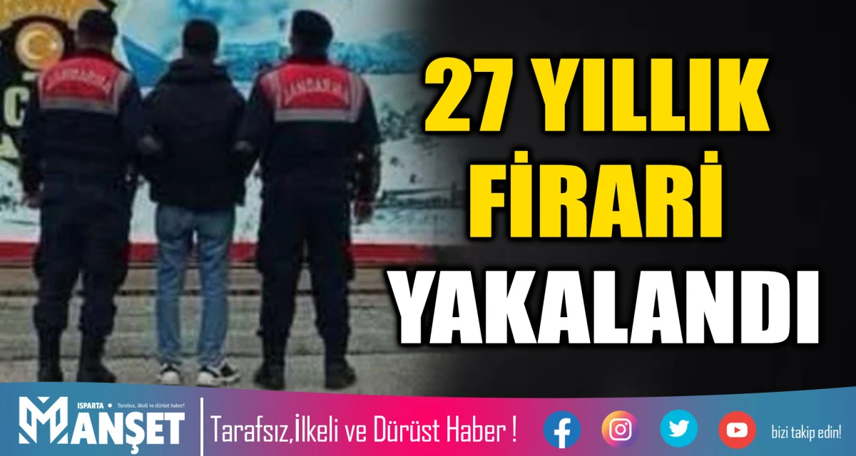 27 YILLIK FİRARİ YAKALANDI