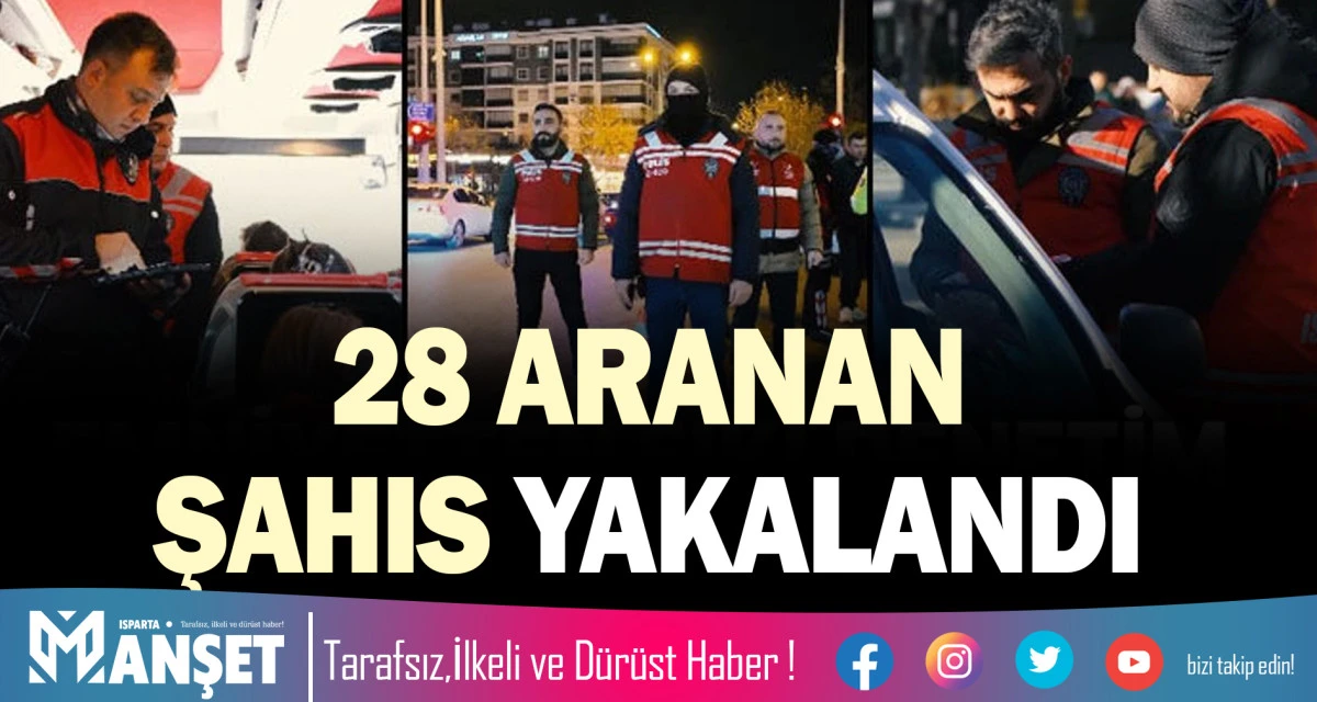 28 ARANAN ŞAHIS YAKALANDI