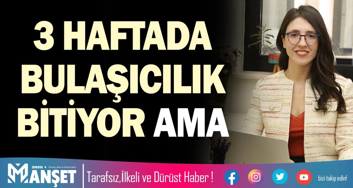 3 HAFTADA BULAŞICILIK BİTİYOR AMA