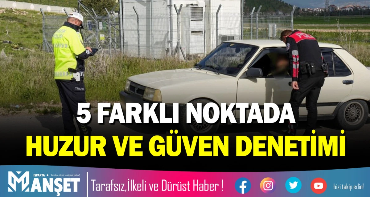 5 FARKLI NOKTADA HUZUR VE G&Uuml;VEN DENETİMİ