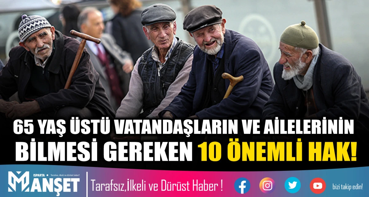 65 YAŞ &Uuml;ST&Uuml; VATANDAŞLARIN VE AİLELERİNİN BİLMESİ GEREKEN 10 &Ouml;NEMLİ HAK!