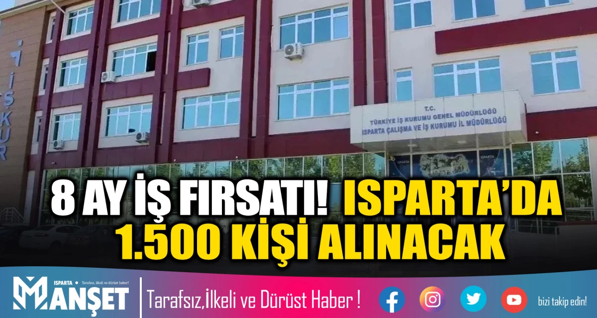8 AY İŞ FIRSATI: ISPARTA&rsquo;DA 1.500 KİŞİ ALINACAK