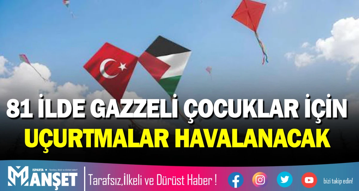 81 İLDE GAZZELİ &Ccedil;OCUKLAR İ&Ccedil;İN U&Ccedil;URTMALAR HAVALANACAK