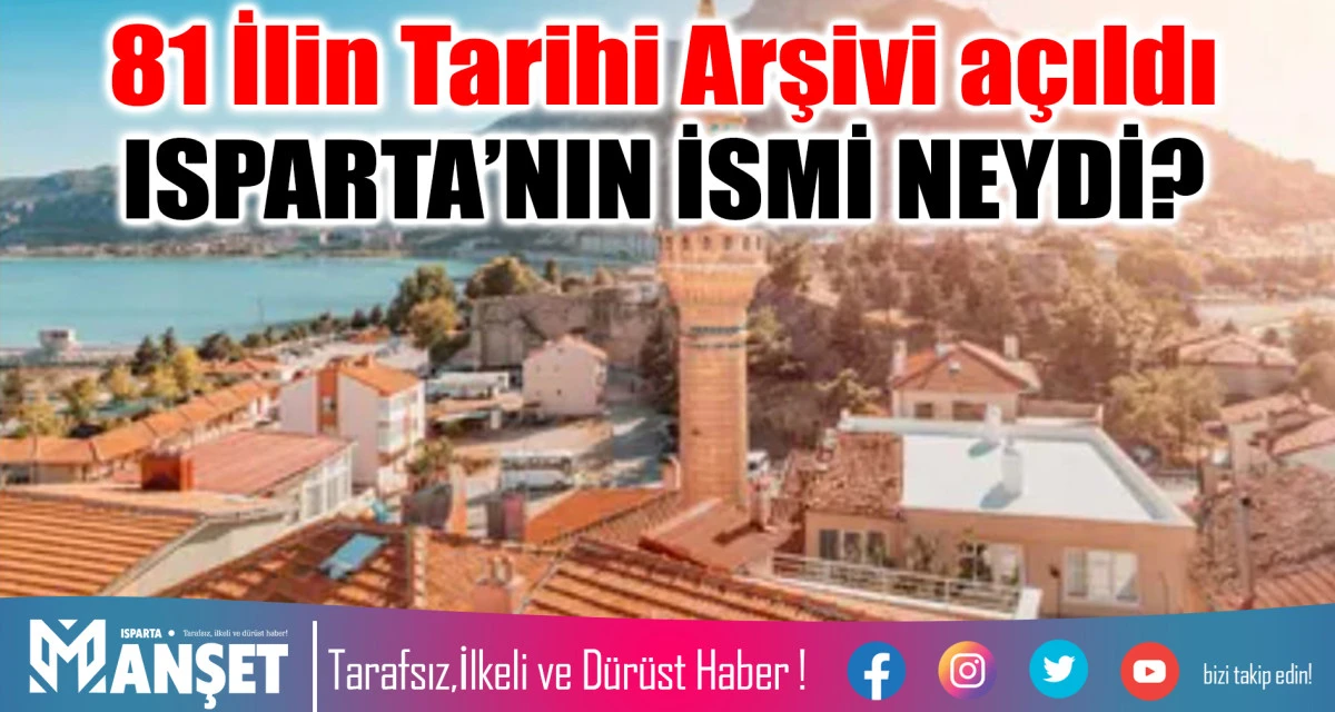 81 İlin Tarihi Arşivi açıldı  ISPARTA’NIN İSMİ NEYDİ?