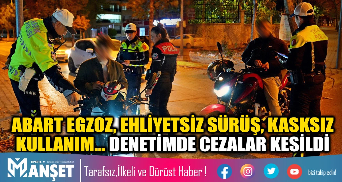 ABART EGZOZ, EHLİYETSİZ SÜRÜŞ, KASKSIZ KULLANIM... DENETİMDE CEZALAR KESİLDİ 