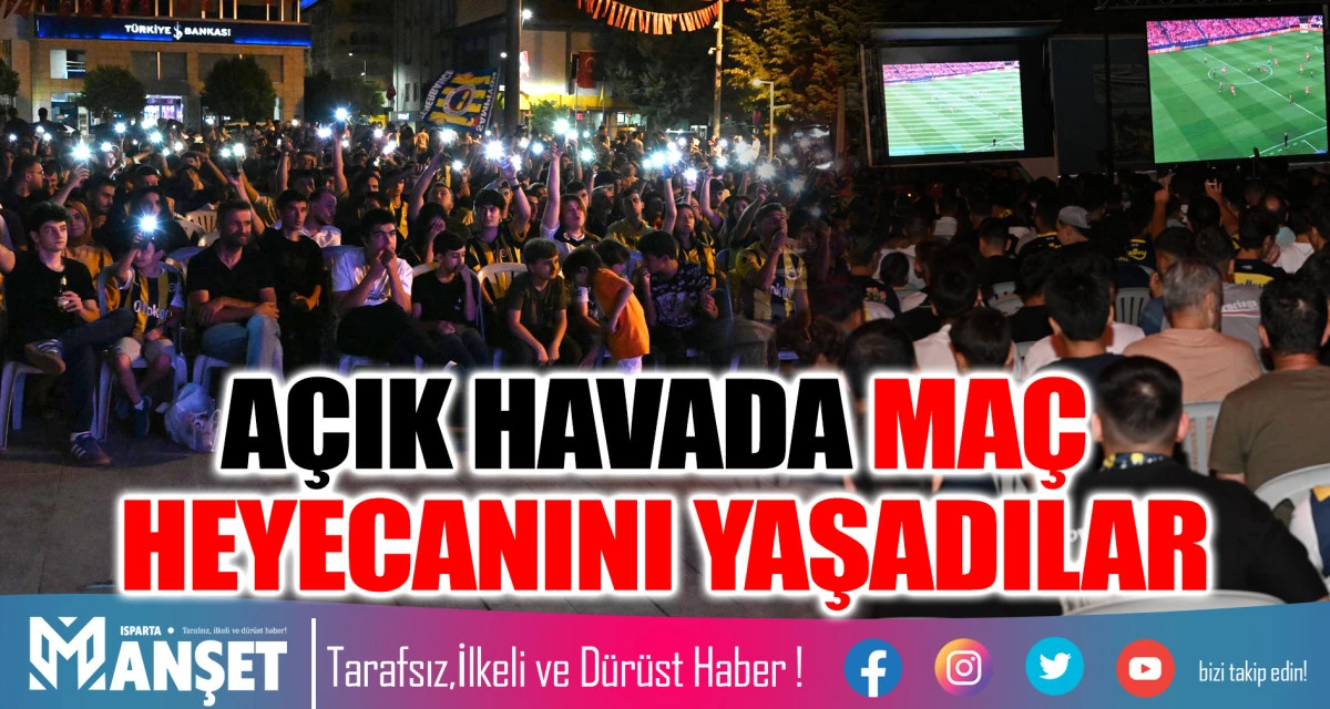 A&Ccedil;IK HAVADA FENERBAH&Ccedil;E MA&Ccedil;ININ HEYECANINI YAŞADILAR