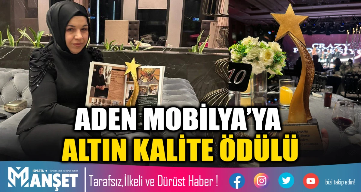 ADEN MOBİLYA&rsquo;YA ALTIN KALİTE &Ouml;D&Uuml;L&Uuml;
