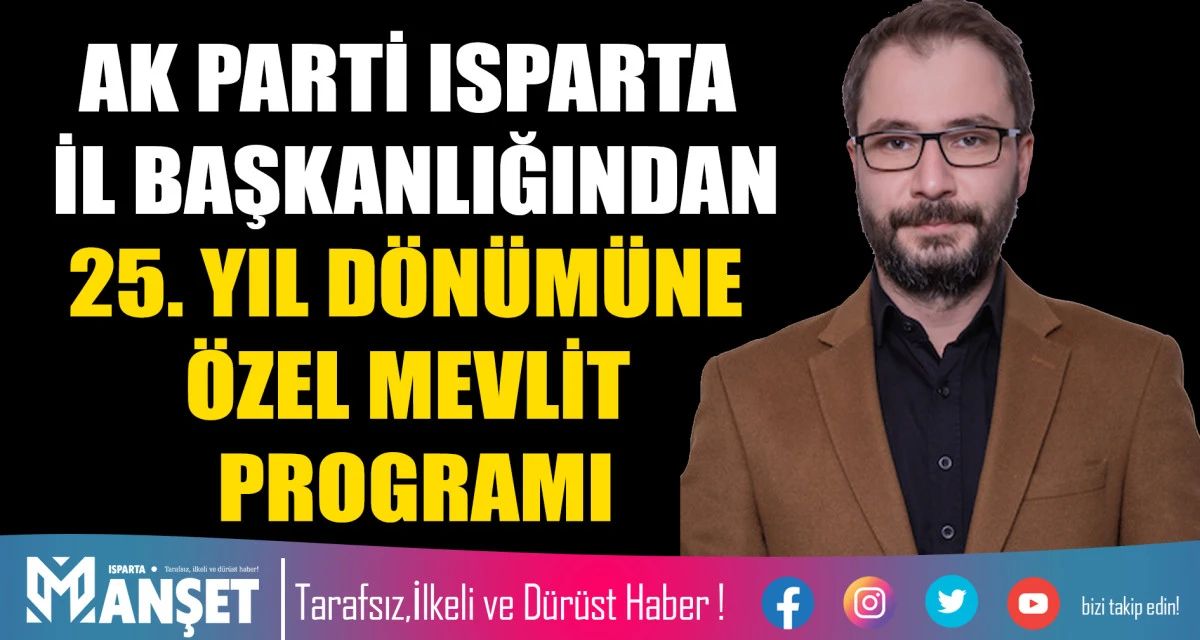 AK PARTİ ISPARTA İL BAŞKANLIĞINDAN 25. YIL D&Ouml;N&Uuml;M&Uuml;NE &Ouml;ZEL MEVLİT PROGRAMI