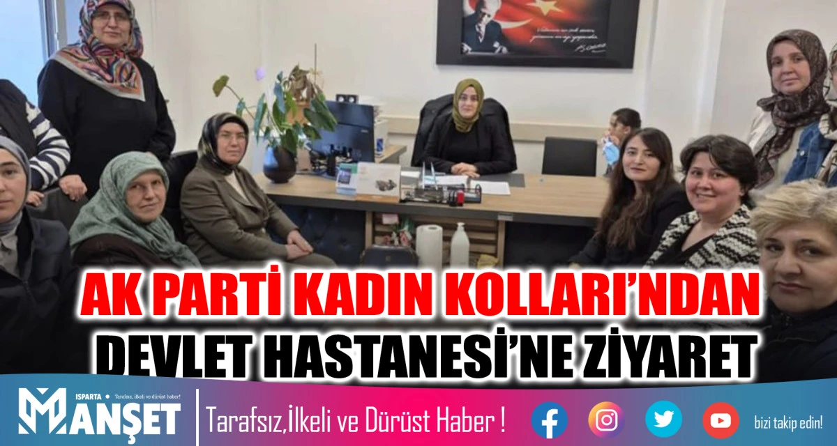 AK PARTİ KADIN KOLLARI&rsquo;NDAN DEVLET HASTANESİ&rsquo;NE ZİYARET