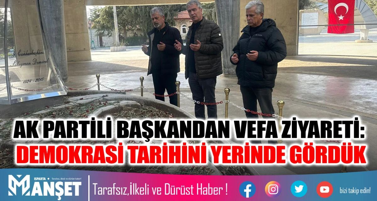 AK PARTİLİ BAŞKANDAN VEFA ZİYARETİ: DEMOKRASİ TARİHİNİ YERİNDE G&Ouml;RD&Uuml;K
