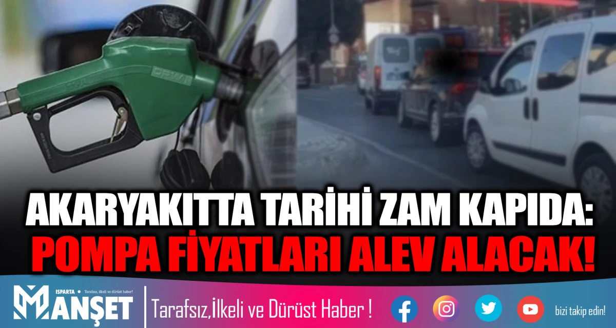 AKARYAKITTA TARİHİ ZAM KAPIDA: POMPA FİYATLARI ALEV ALACAK!