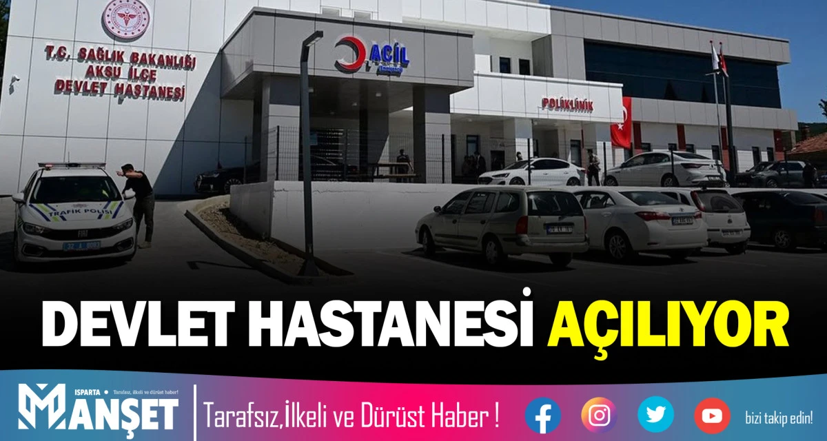 AKSU DEVLET HASTANESİ A&Ccedil;ILIYOR