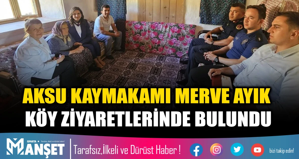 AKSU KAYMAKAMI MERVE AYIK K&Ouml;Y ZİYARETLERİNDE BULUNDU