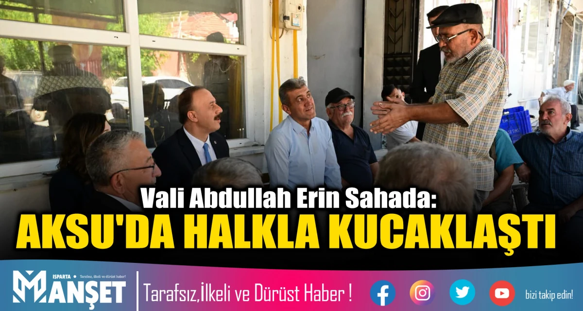 AKSU'DA HALKLA KUCAKLAŞTI