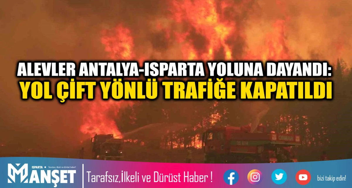 ALEVLER ANTALYA-ISPARTA YOLUNA DAYANDI: YOL &Ccedil;İFT Y&Ouml;NL&Uuml; TRAFİĞE KAPATILDI
