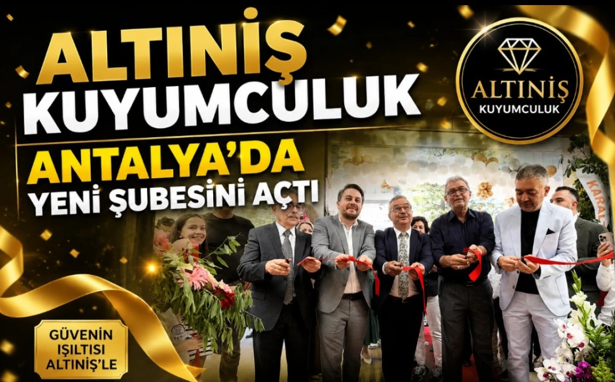 ALTINİŞ KUYUMCULUK ANTALYA'DA YENİ ŞUBESİNİ A&Ccedil;TI
