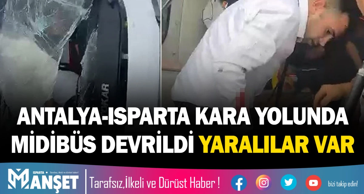 ANTALYA-ISPARTA KARA YOLUNDA MİDİB&Uuml;S DEVRİLDİ: YARALILAR VAR