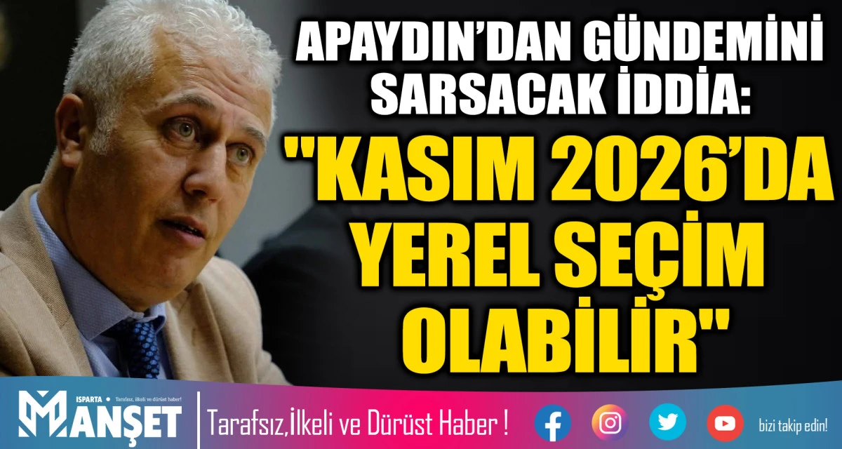 APAYDIN&rsquo;DAN G&Uuml;NDEMİNİ SARSACAK İDDİA: "KASIM 2026&rsquo;DA YEREL SE&Ccedil;İM OLABİLİR"
