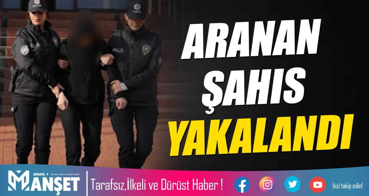 ARANAN ŞAHIS YAKALANDI