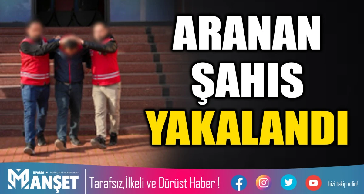 ARANAN ŞAHIS YAKALANDI