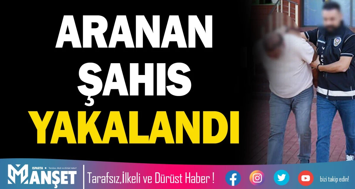 ARANAN ŞAHIS YAKALANDI
