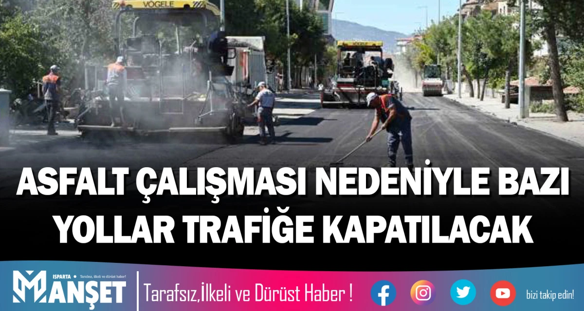 ASFALT &Ccedil;ALIŞMASI NEDENİYLE BAZI YOLLAR TRAFİĞE KAPATILACAK