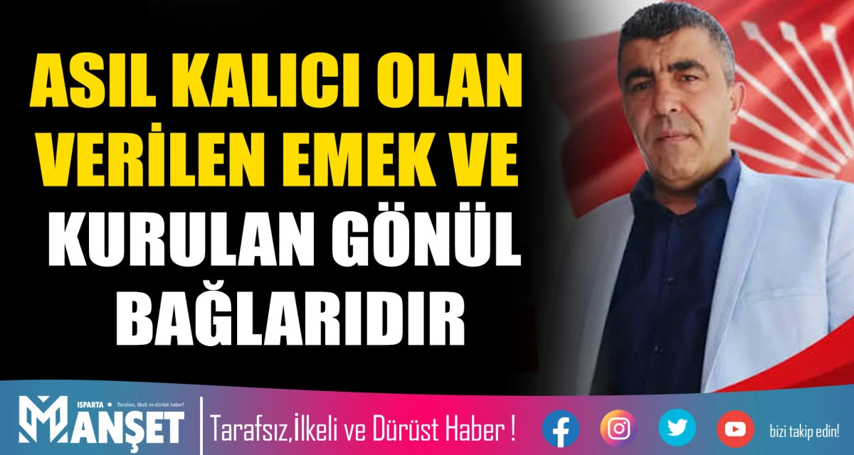 ASIL KALICI OLAN VERİLEN EMEK VE KURULAN G&Ouml;N&Uuml;L BAĞLARIDIR