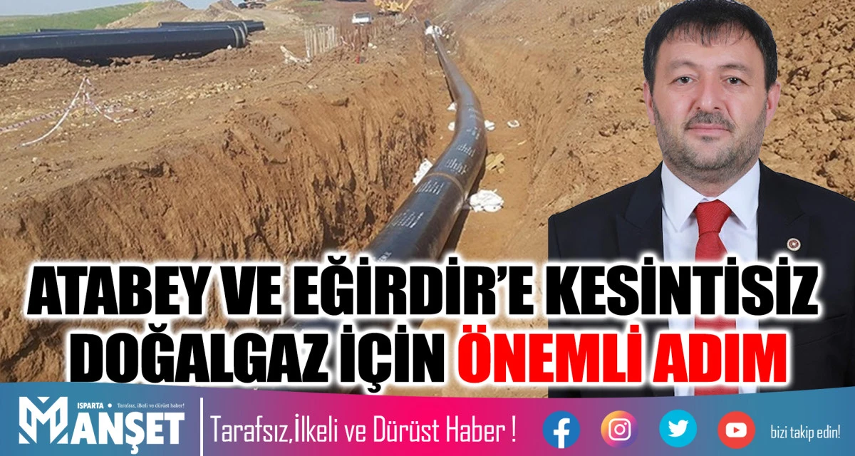 ATABEY VE EĞİRDİR&rsquo;E KESİNTİSİZ DOĞALGAZ İ&Ccedil;İN &Ouml;NEMLİ ADIM