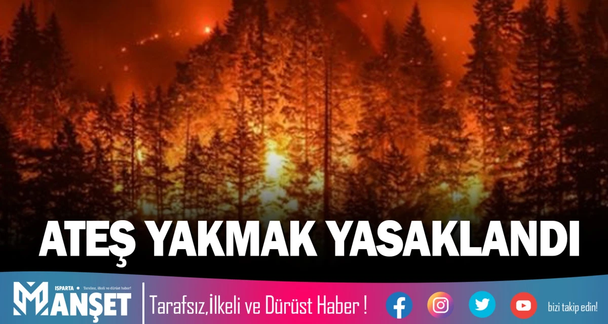 ATEŞ YAKMAK YASAKLANDI