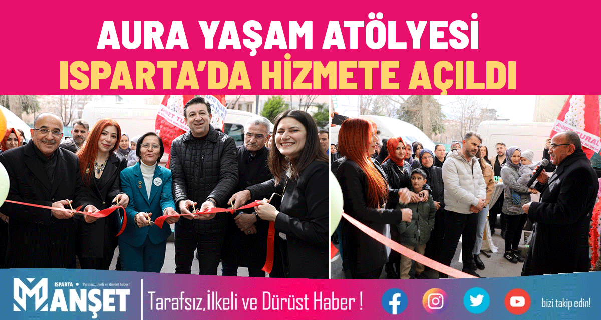 AURA YAŞAM AT&Ouml;LYESİ ISPARTA&rsquo;DA HİZMETE A&Ccedil;ILDI