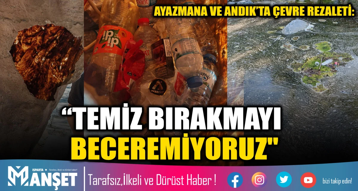AYAZMANA VE ANDIK&rsquo;TA &Ccedil;EVRE REZALETİ: &ldquo;TEMİZ BIRAKMAYI BECEREMİYORUZ"