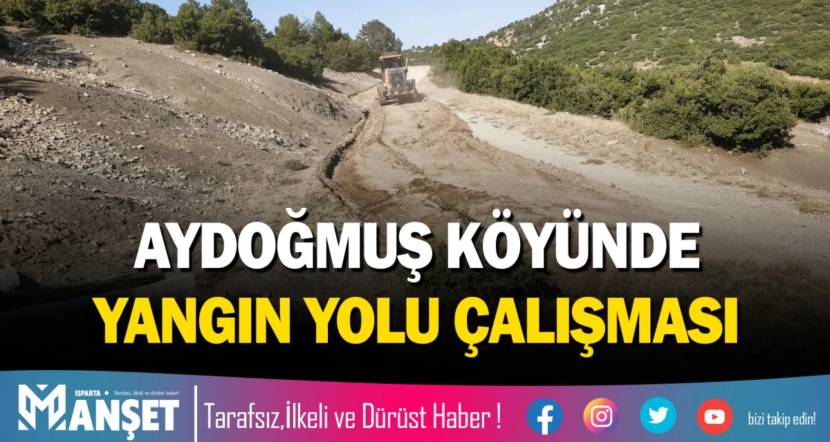 AYDOĞMUŞ K&Ouml;Y&Uuml;NDE YANGIN YOLU &Ccedil;ALIŞMASI