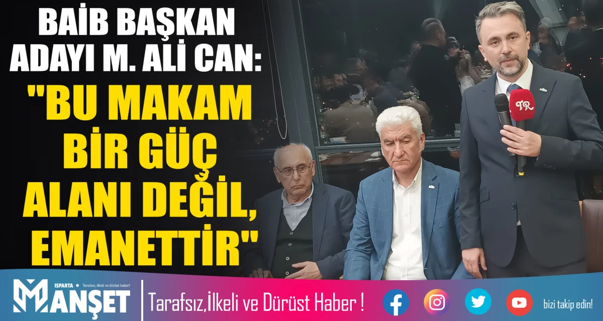 BAİB BAŞKAN ADAYI M. ALİ CAN: "BU MAKAM BİR G&Uuml;&Ccedil; ALANI DEĞİL, EMANETTİR"