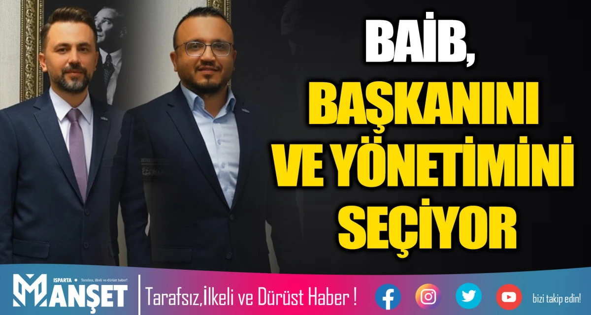 BAİB, BAŞKANINI VE Y&Ouml;NETİMİNİ SE&Ccedil;İYOR