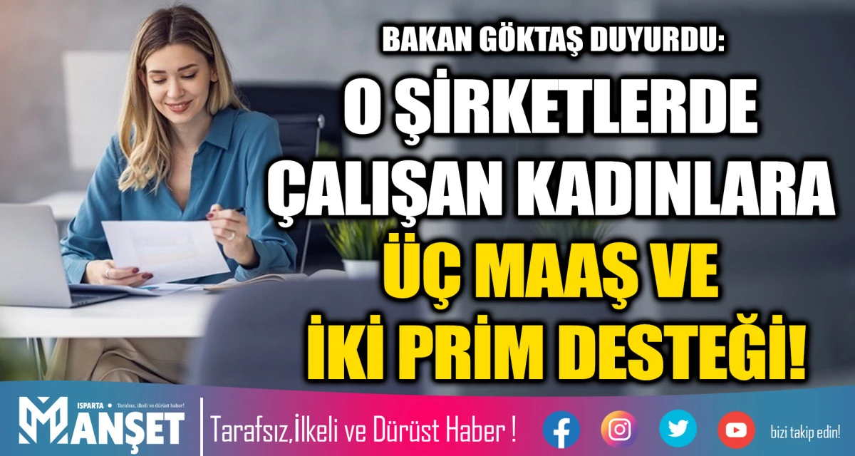 BAKAN G&Ouml;KTAŞ DUYURDU: O ŞİRKETLERDE &Ccedil;ALIŞAN KADINLARA &Uuml;&Ccedil; MAAŞ VE İKİ PRİM DESTEĞİ!