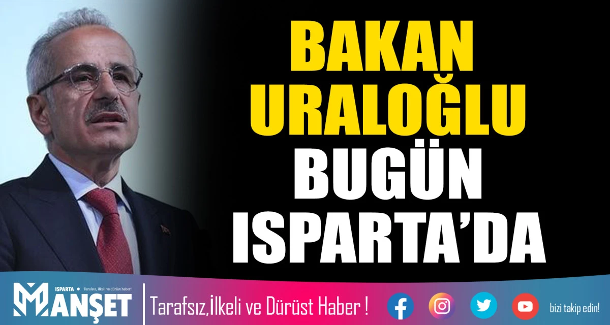 BAKAN URALOĞLU BUG&Uuml;N ISPARTADA